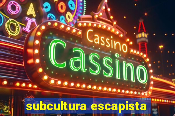 subcultura escapista